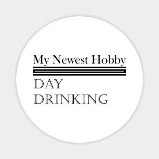 My Newest Hobby Day Drinking Humorous Minimal Typography Black Magnet